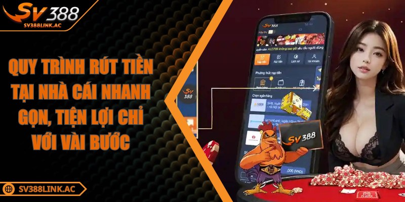 Quy trình rút tiền tại nhà cái nhanh gọn, tiện lợi chỉ với vài bước